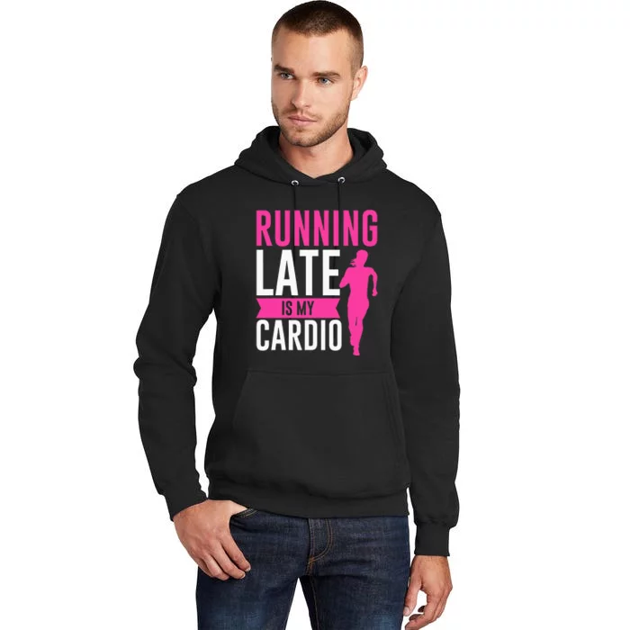 Running Late Is My Cardio Fitness Workout Tall Hoodie