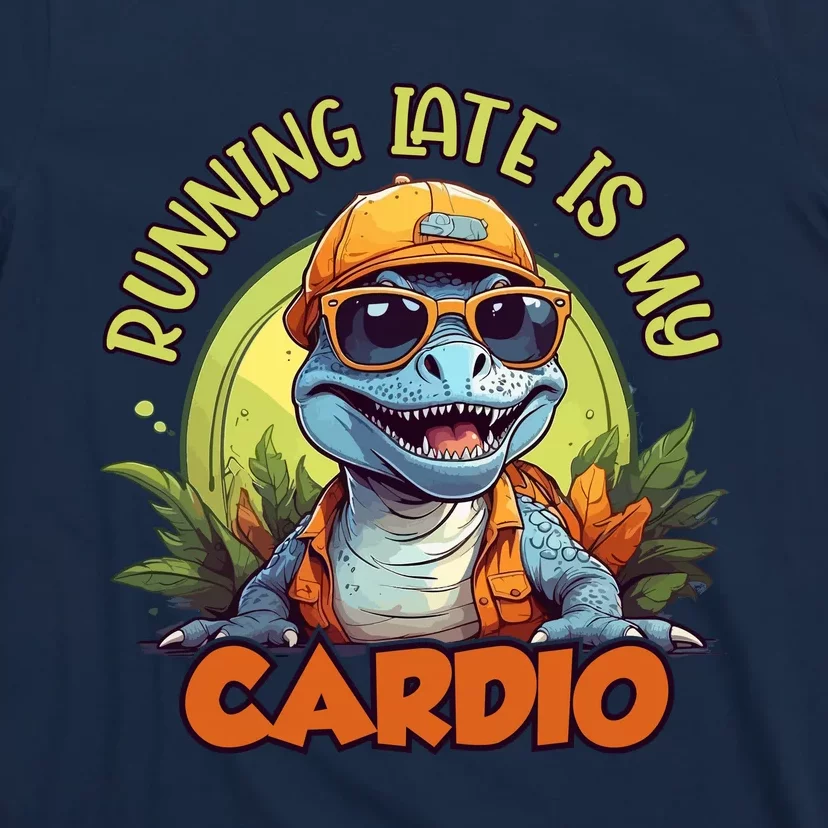 Running Late Is My Cardio T-Shirt