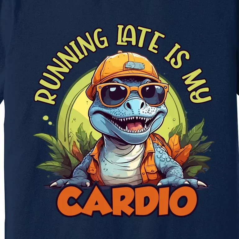 Running Late Is My Cardio Premium T-Shirt