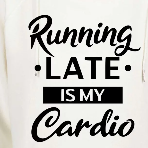 Running Late Is My Cardio Gift Womens Funnel Neck Pullover Hood