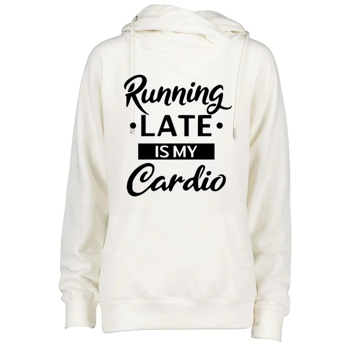 Running Late Is My Cardio Gift Womens Funnel Neck Pullover Hood