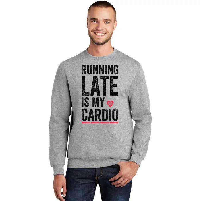 Running Late Is My Cardio Funny Excercise Pun Tall Sweatshirt