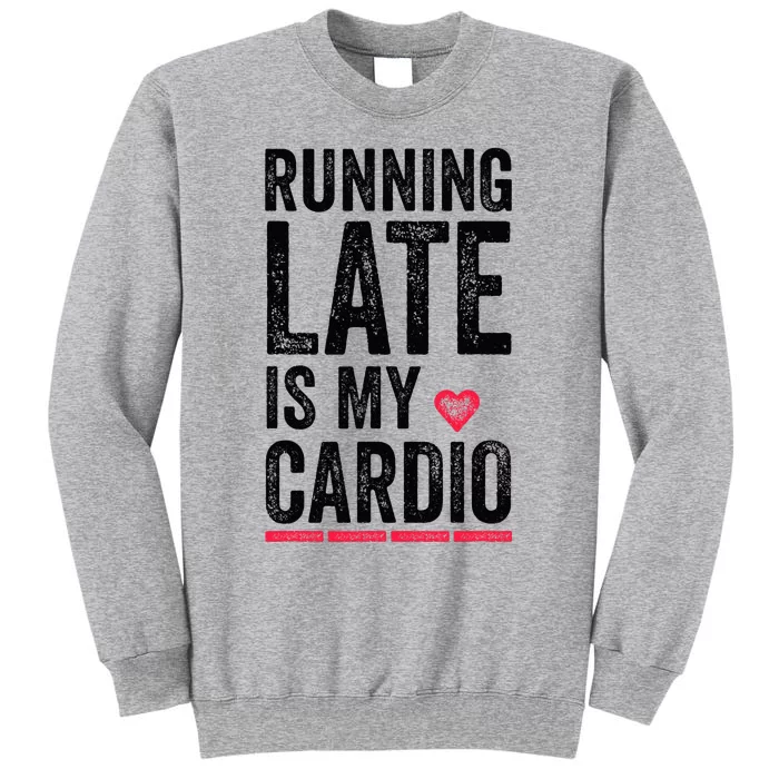 Running Late Is My Cardio Funny Excercise Pun Tall Sweatshirt