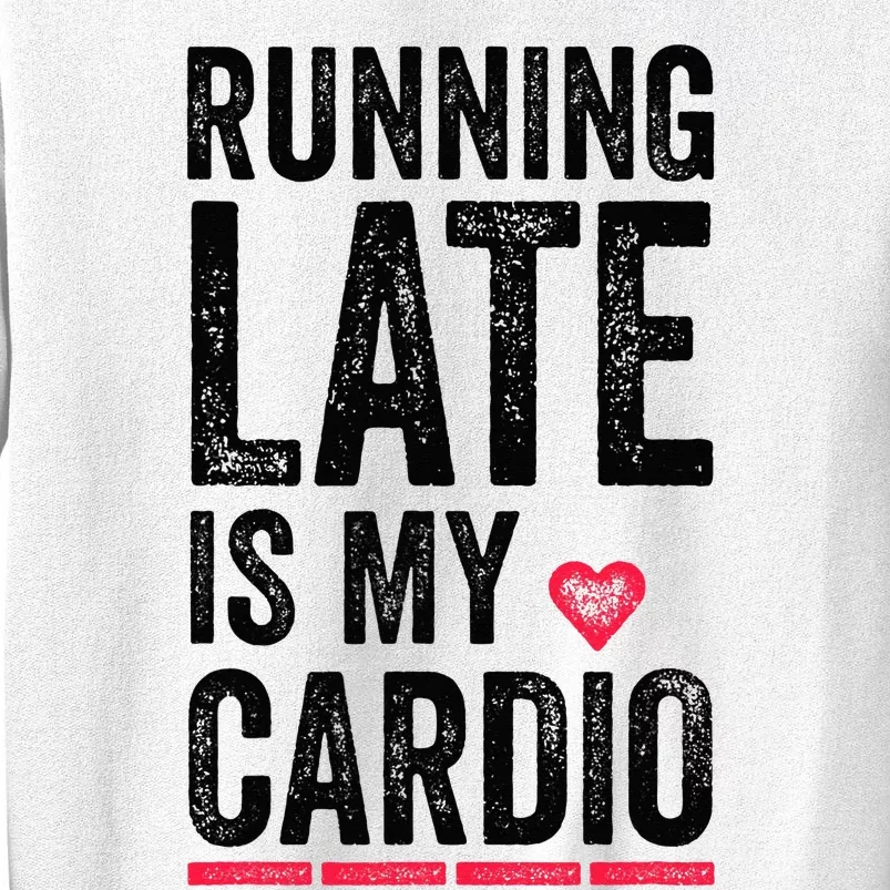 Running Late Is My Cardio Funny Excercise Pun Sweatshirt