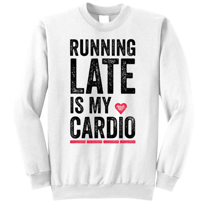 Running Late Is My Cardio Funny Excercise Pun Sweatshirt