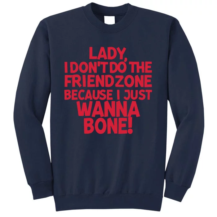 Racyreecie Lady I Dont Do The Friendzone Because I Just Wanna Bone Tall Sweatshirt