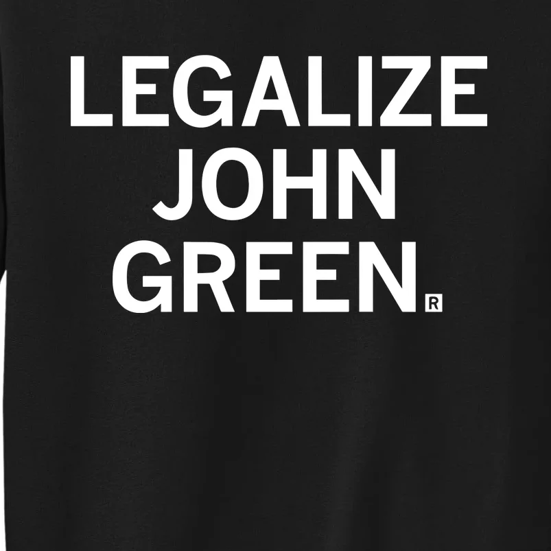 Raygunshirts Legalize John Green Tall Sweatshirt