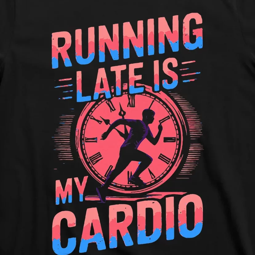 Running Late Joke Humorous Fitness Gift T-Shirt