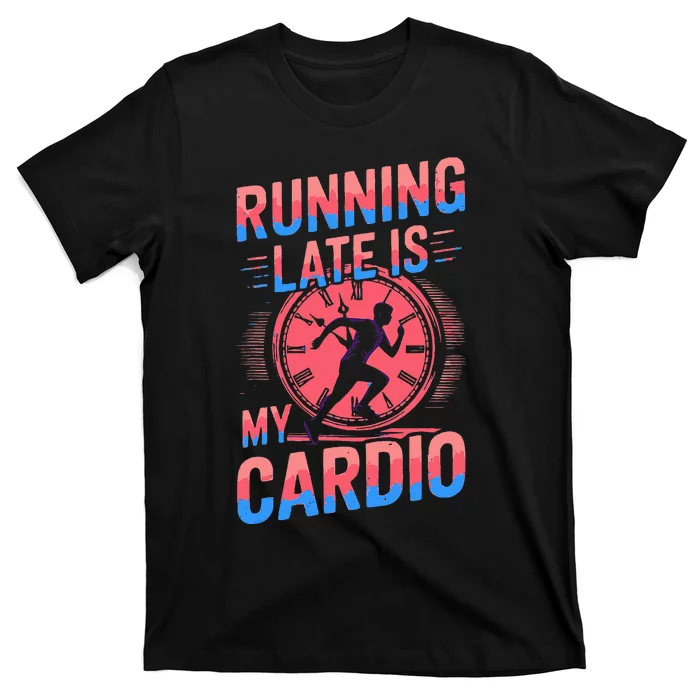 Running Late Joke Humorous Fitness Gift T-Shirt