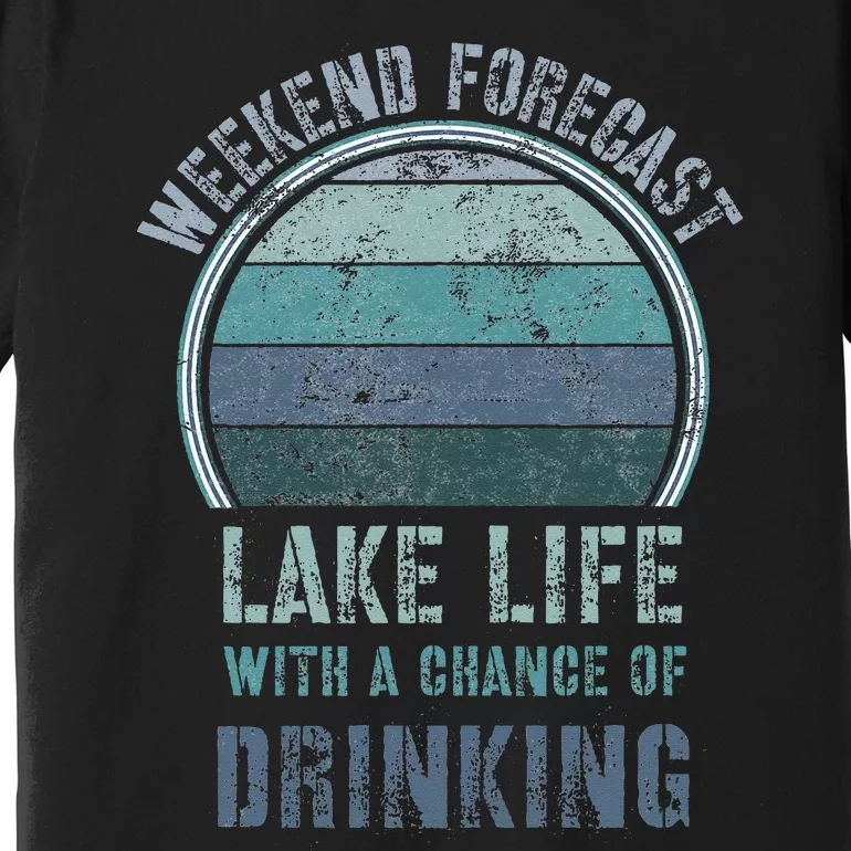 Retro Lake Life Apparel Lake Lover Weekend Forecast Drinking Premium T-Shirt