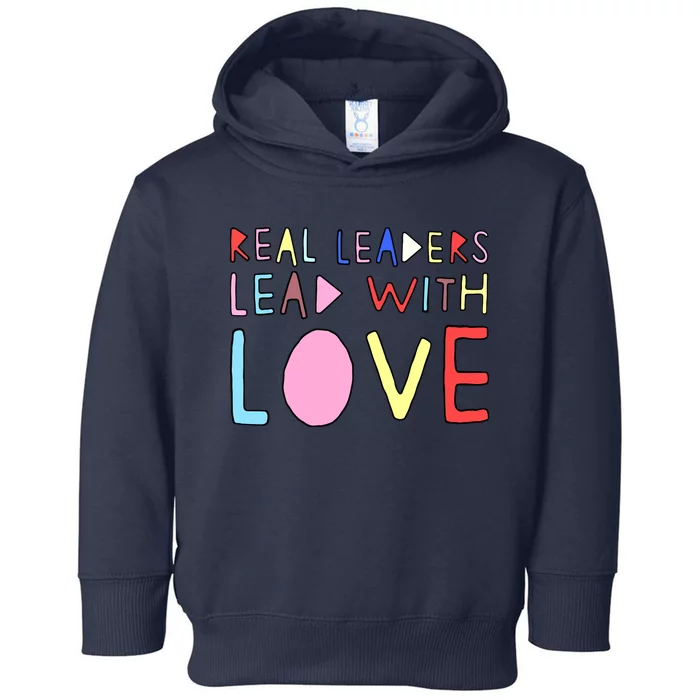 Real Leaders Lead With Love Toddler Hoodie