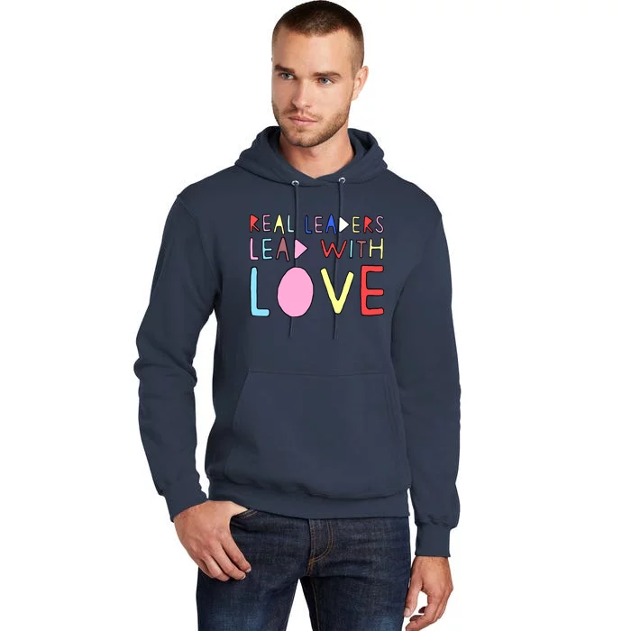 Real Leaders Lead With Love Tall Hoodie