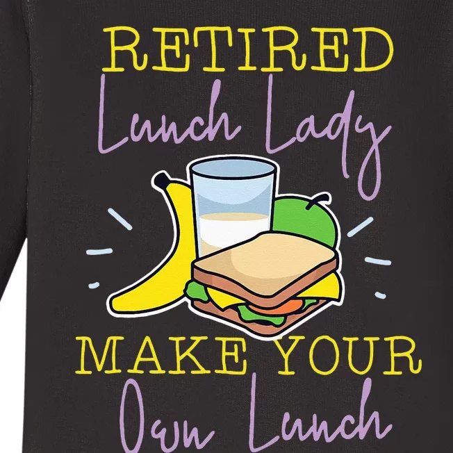 Retired Lunch Lady Make Your Own Lunch Baby Long Sleeve Bodysuit