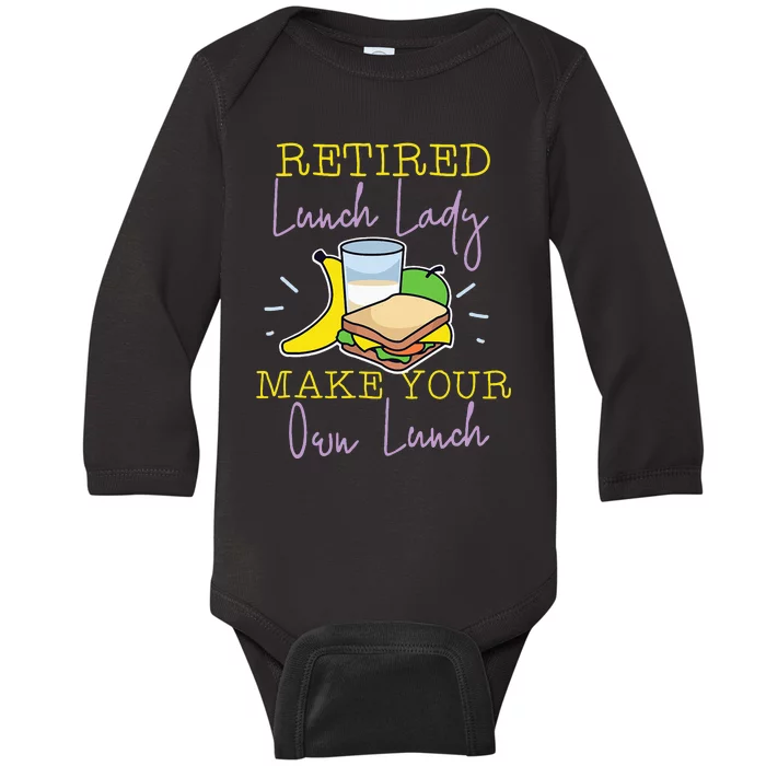 Retired Lunch Lady Make Your Own Lunch Baby Long Sleeve Bodysuit