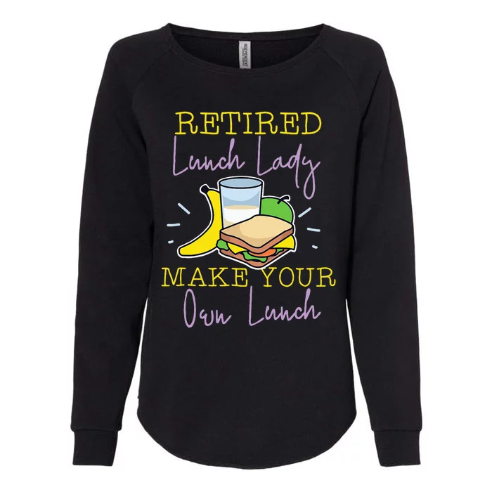 Retired Lunch Lady Make Your Own Lunch Womens California Wash Sweatshirt