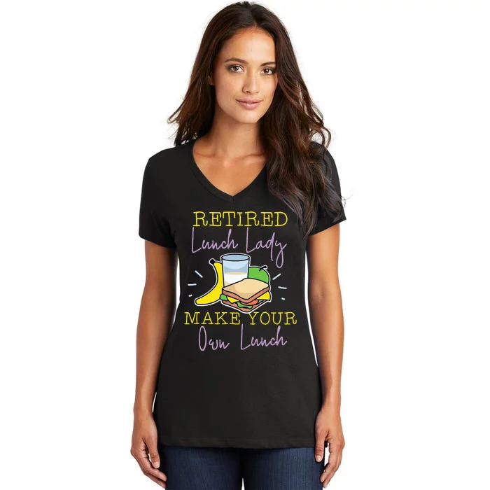 Retired Lunch Lady Make Your Own Lunch Women's V-Neck T-Shirt