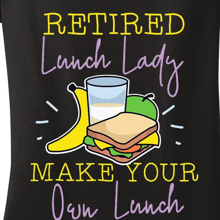 Retired Lunch Lady Make Your Own Lunch Women's V-Neck T-Shirt