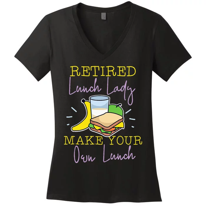 Retired Lunch Lady Make Your Own Lunch Women's V-Neck T-Shirt