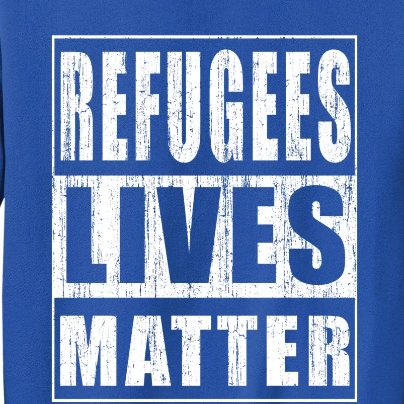 Refugees Lives Matter Anti Racism Pro Immigration Meaningful Gift Sweatshirt