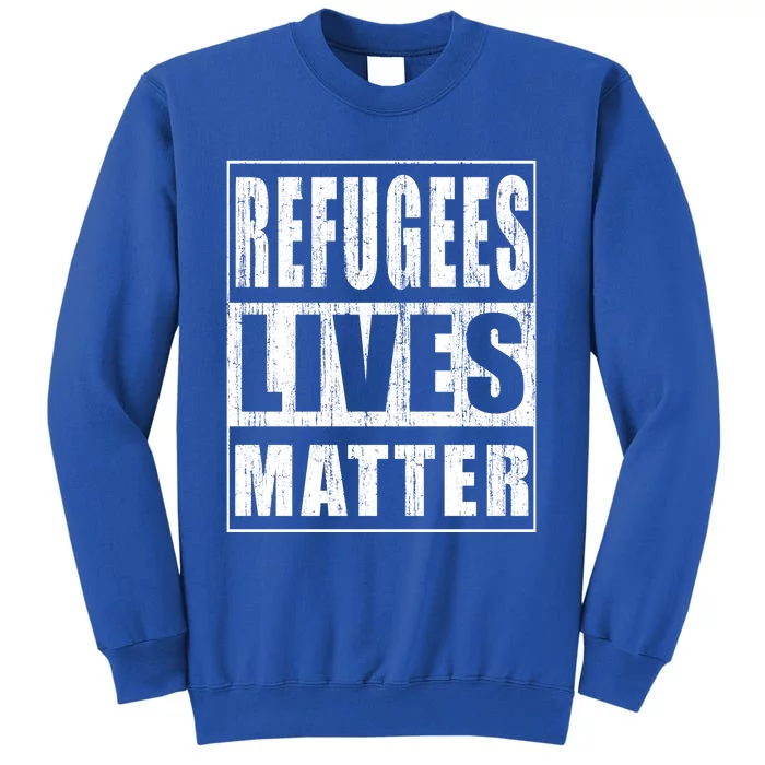 Refugees Lives Matter Anti Racism Pro Immigration Meaningful Gift Sweatshirt