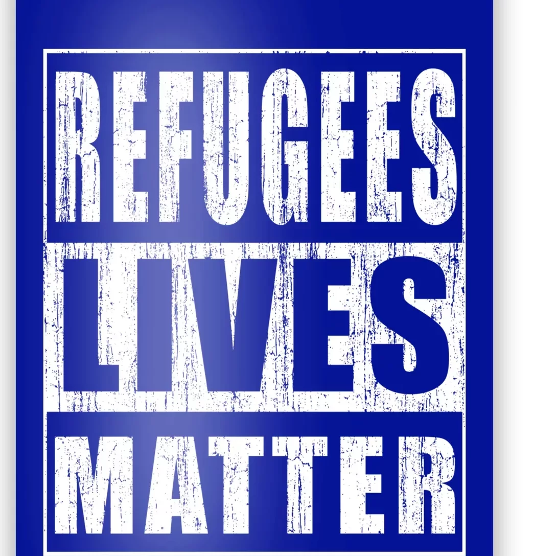 Refugees Lives Matter Anti Racism Pro Immigration Meaningful Gift Poster