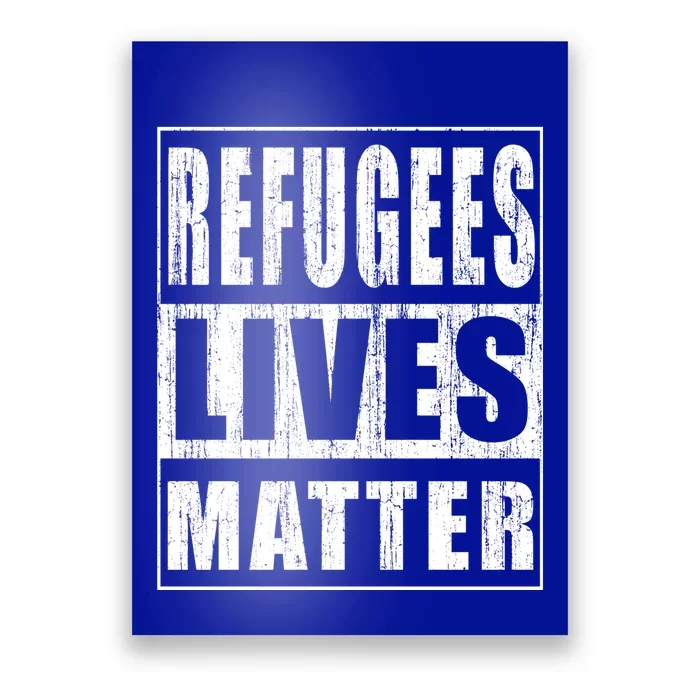 Refugees Lives Matter Anti Racism Pro Immigration Meaningful Gift Poster