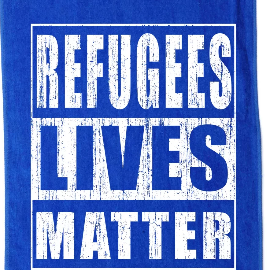 Refugees Lives Matter Anti Racism Pro Immigration Meaningful Gift Platinum Collection Golf Towel