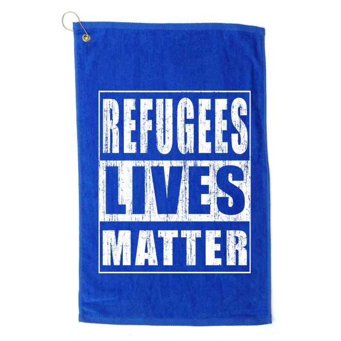 Refugees Lives Matter Anti Racism Pro Immigration Meaningful Gift Platinum Collection Golf Towel