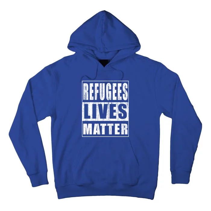 Refugees Lives Matter Anti Racism Pro Immigration Gift Tall Hoodie