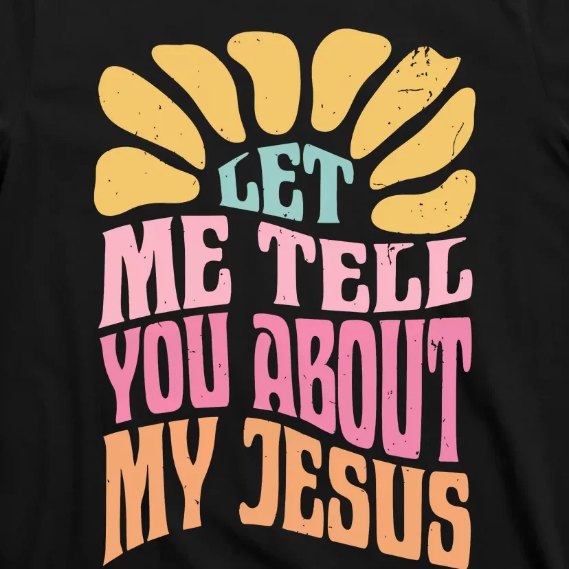 Retro Let Me Tell You About My Jesus T-Shirt