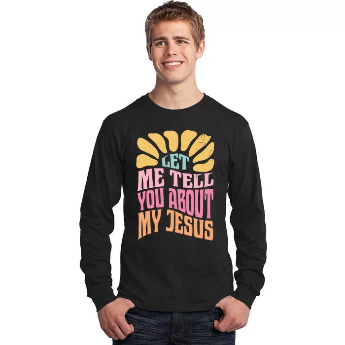 Retro Let Me Tell You About My Jesus Tall Long Sleeve T-Shirt