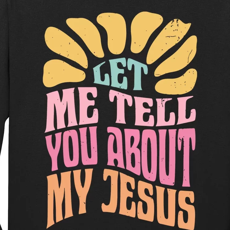 Retro Let Me Tell You About My Jesus Tall Long Sleeve T-Shirt