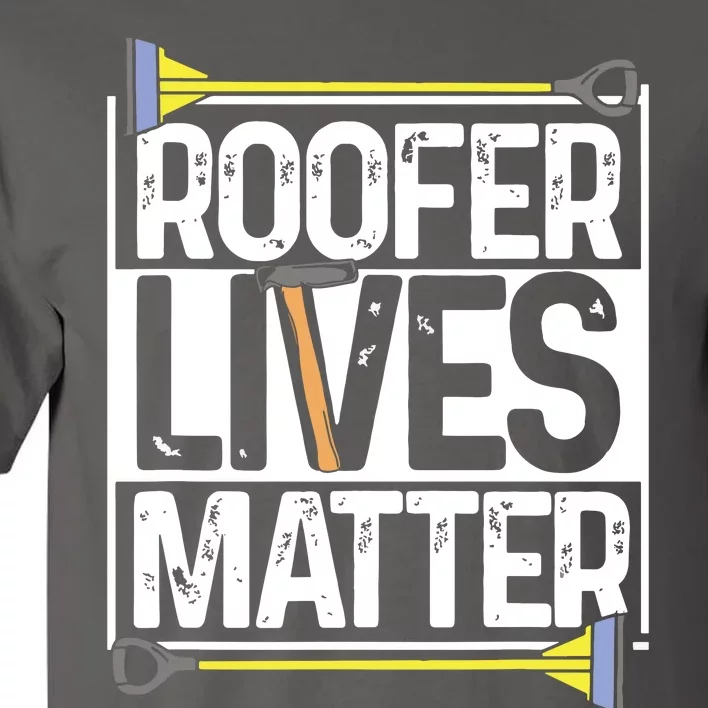 Roofer Lives Matter Funny Roofing Gift Idea MP Tall T-Shirt