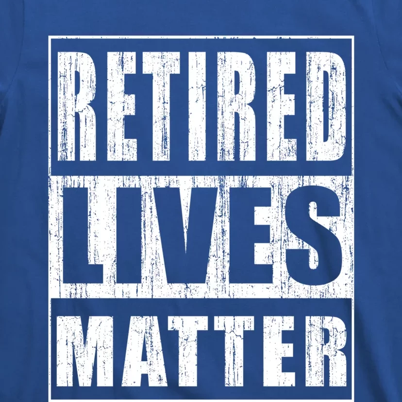 Retired Lives Matter Funny Elderly Senior Gift Meaningful Gift T-Shirt