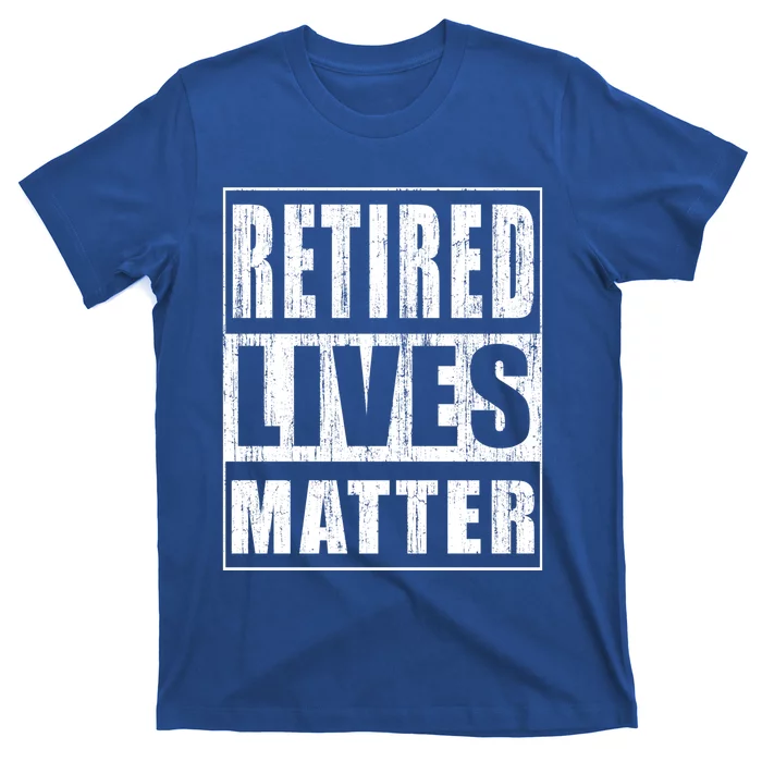 Retired Lives Matter Funny Elderly Senior Gift Meaningful Gift T-Shirt