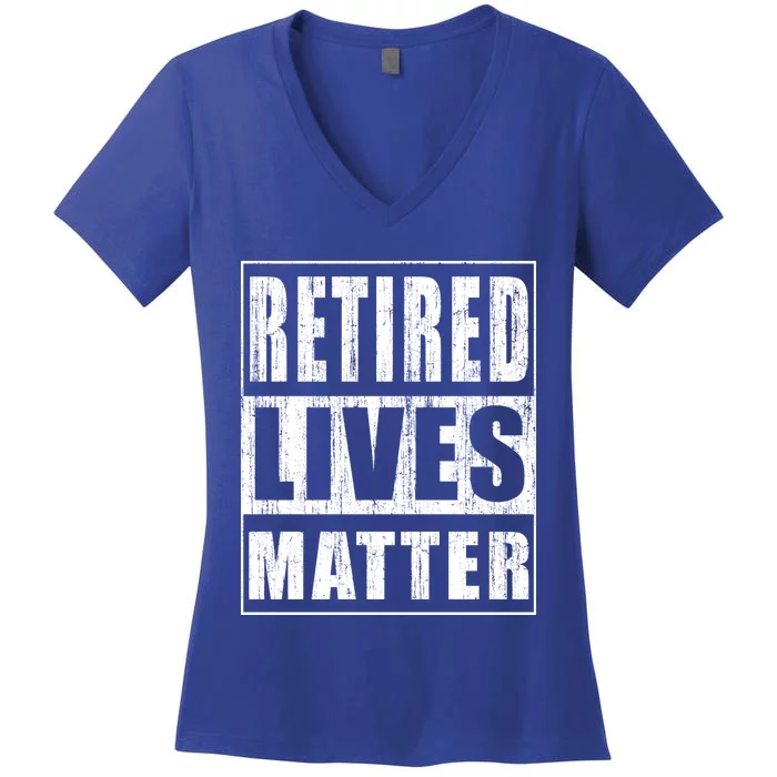 Retired Lives Matter Funny Elderly Senior Gift Meaningful Gift Women's V-Neck T-Shirt