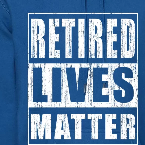 Retired Lives Matter Funny Elderly Senior Gift Premium Hoodie