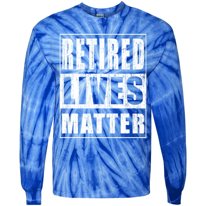 Retired Lives Matter Funny Elderly Senior Gift Tie-Dye Long Sleeve Shirt