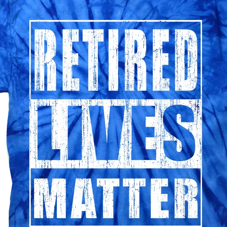 Retired Lives Matter Funny Elderly Senior Gift Tie-Dye T-Shirt