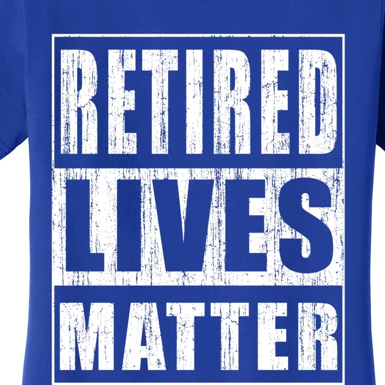 Retired Lives Matter Funny Elderly Senior Gift Women's T-Shirt