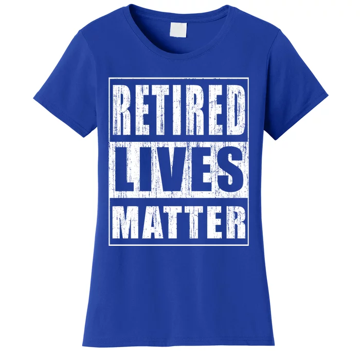 Retired Lives Matter Funny Elderly Senior Gift Women's T-Shirt