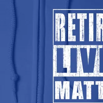 Retired Lives Matter Funny Elderly Senior Gift Full Zip Hoodie