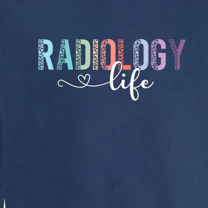 Radiology Life Radiologist Rad Tech Technologist Health Life Garment-Dyed Sweatshirt