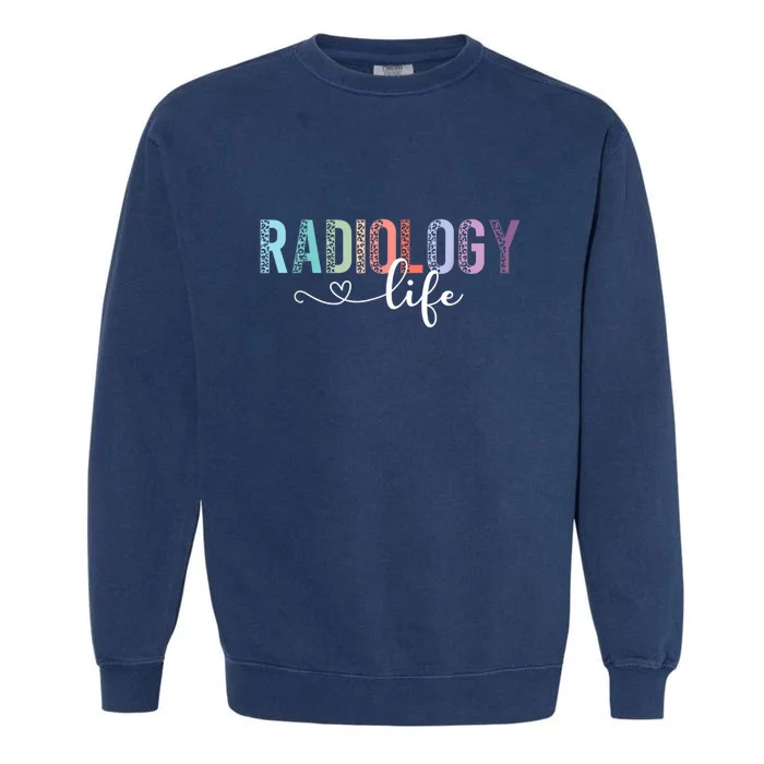 Radiology Life Radiologist Rad Tech Technologist Health Life Garment-Dyed Sweatshirt