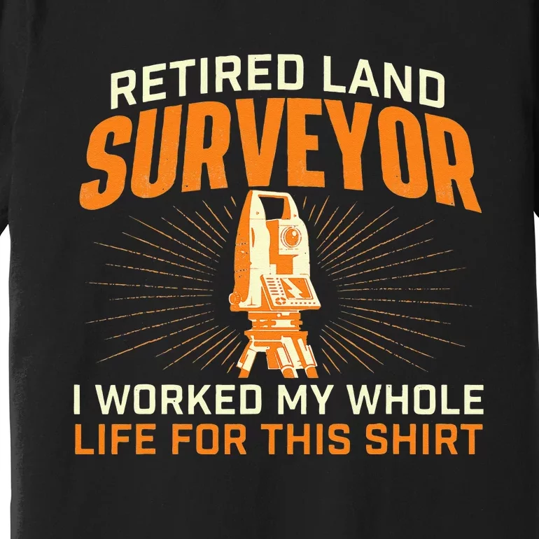 Retired Land Surveyor Land Examiner Cartographer Surveying Premium T-Shirt