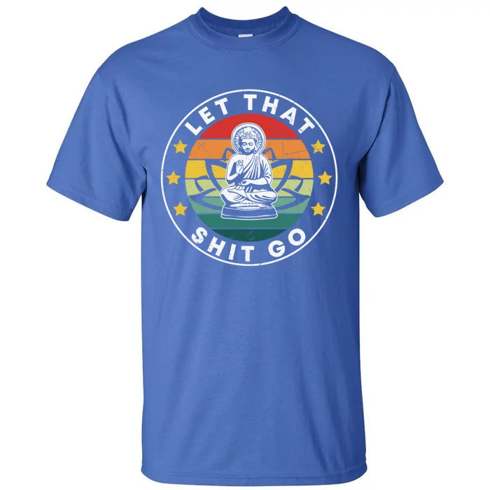 Retro Let That Shit Go Meditate Yoga Meditation Spiritual Gift Tall T-Shirt