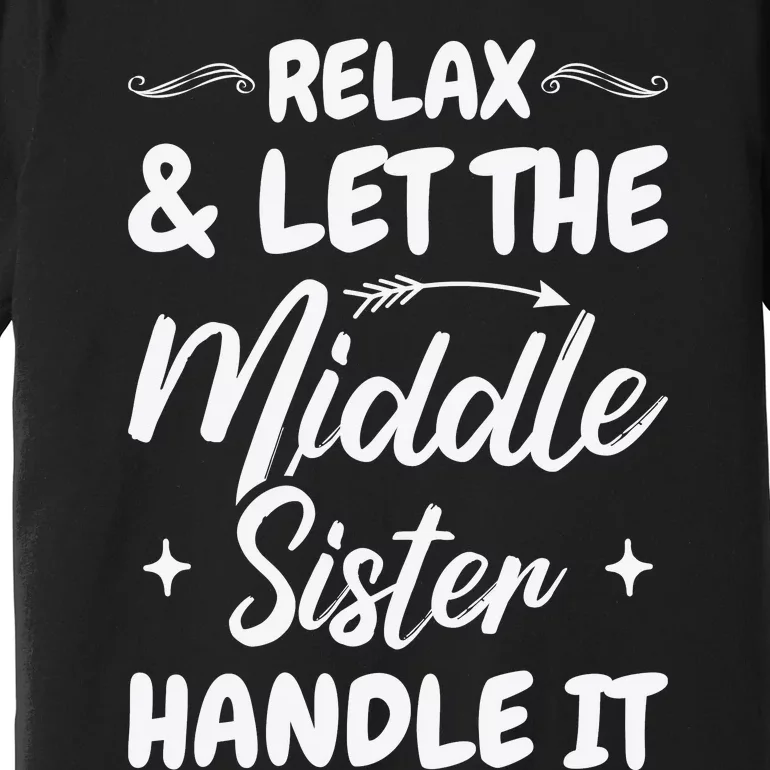 Relax & Let The Middle Sister Handle It Premium T-Shirt