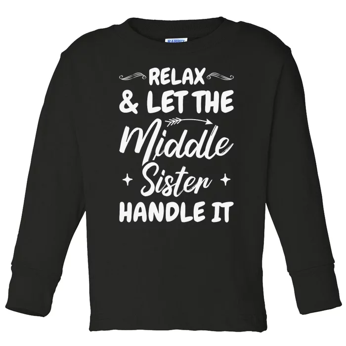 Relax & Let The Middle Sister Handle It Toddler Long Sleeve Shirt