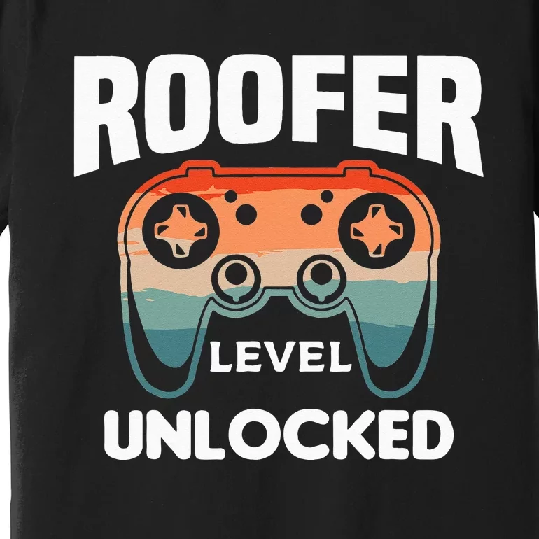 Roofer Level Unlocked Roofing Roofers Premium T-Shirt