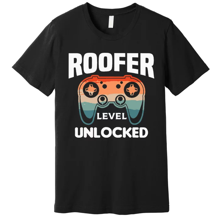 Roofer Level Unlocked Roofing Roofers Premium T-Shirt